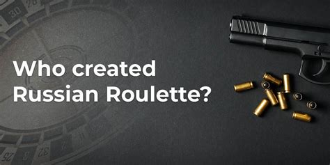 was russian roulette actually played|who created russian roulette.